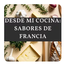 Desde mi cocina: sabores de Francia